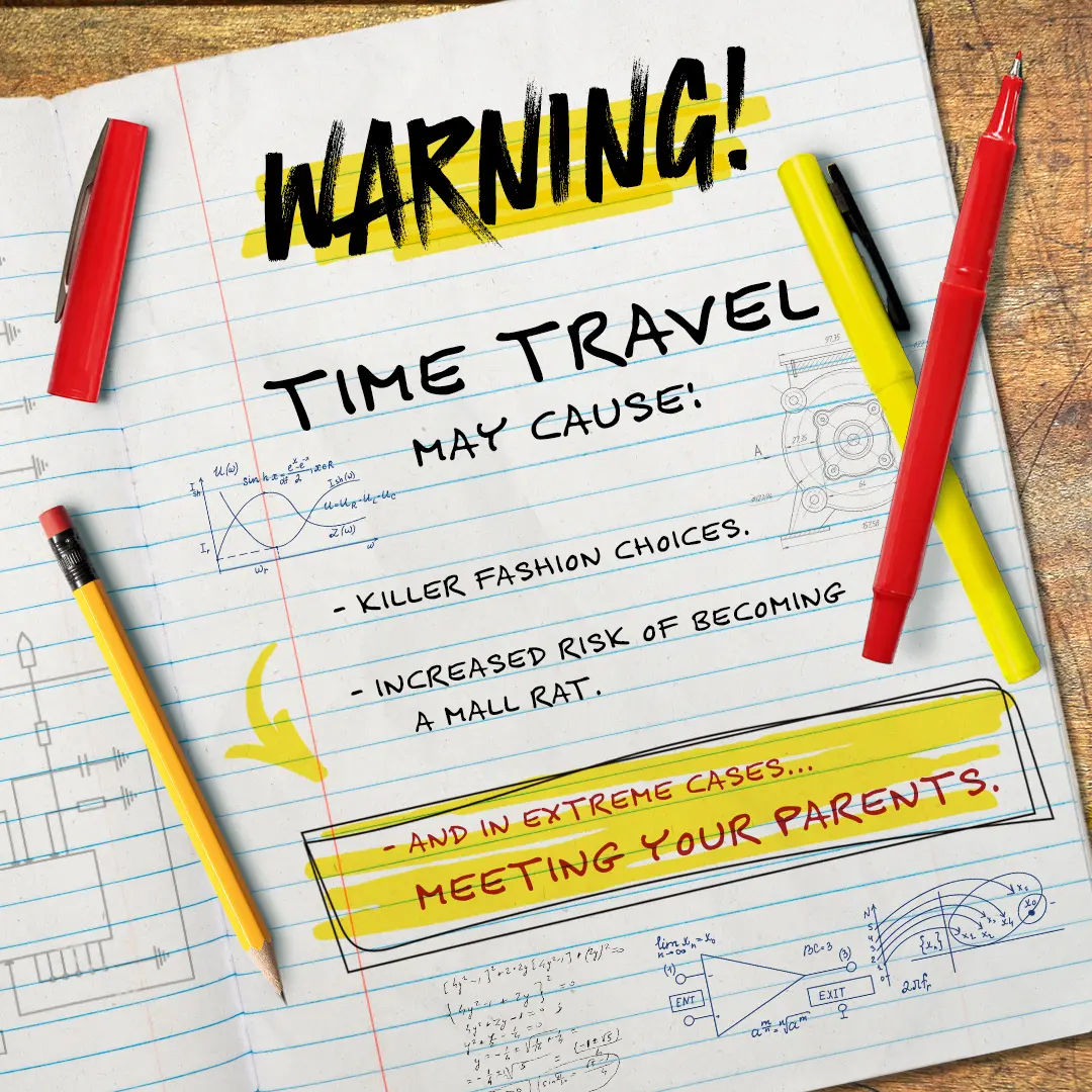 Notebook-style warning graphic reads “Time Travel May Cause” with handwritten jokes about fashion choices, mall-rat behavior, and meeting your parents, surrounded by pens and technical sketches.