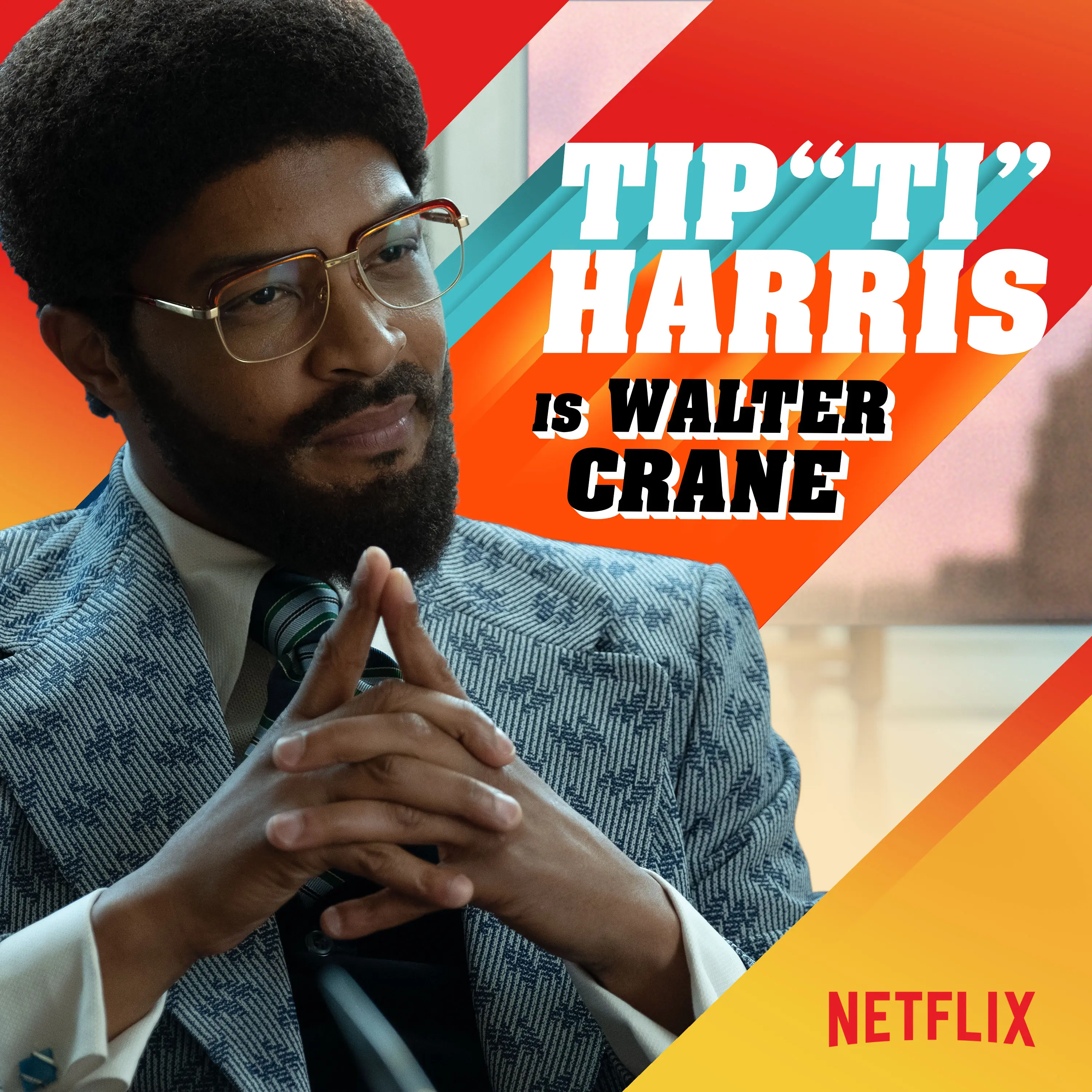 Man in patterned 1970s suit and glasses folding his hands thoughtfully against a diagonal, saturated red-orange promotional background reading 'TIP "TI" HARRIS is WALTER CRANE' with Netflix logo.