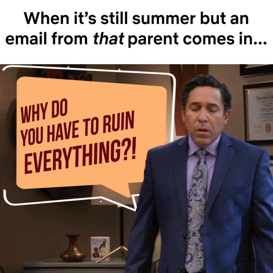 Classroom-set man in a suit rolling his eyes beside an orange speech bubble that reads "WHY DO YOU HAVE TO RUIN EVERYTHING?!" and a top caption about an email from "that parent."